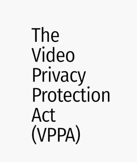 The Video Privacy Protection Act of 1988 (VPPA)